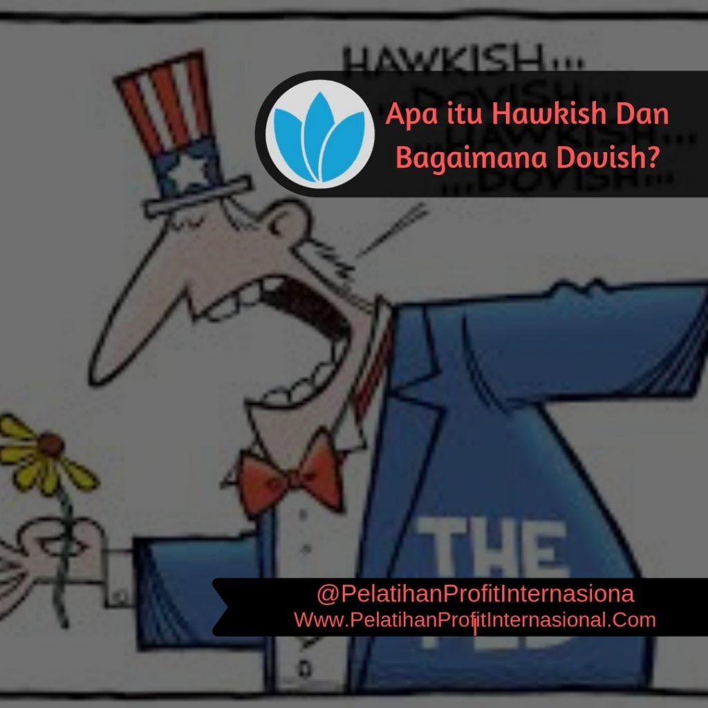 APA ITU HAWKISH DAN BAGAIMANA DOVISH ?