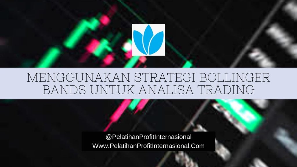 Cara Menggunakan Strategi Bollinger Bands Untuk Analisa Trading Forex