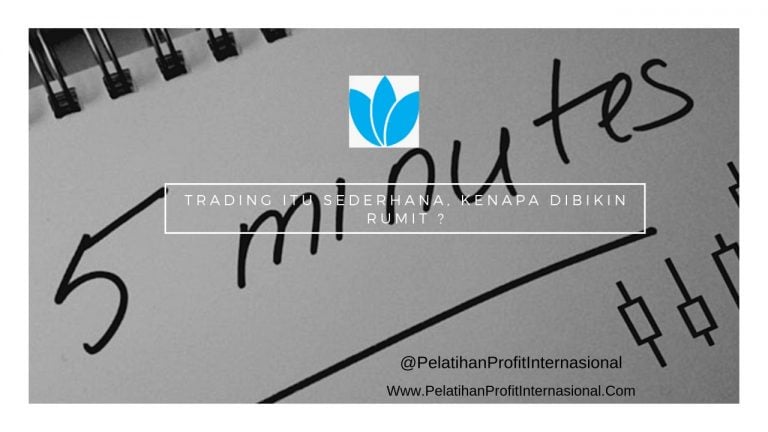 Trading Itu Sederhana, Kenapa Dibikin Rumit ?