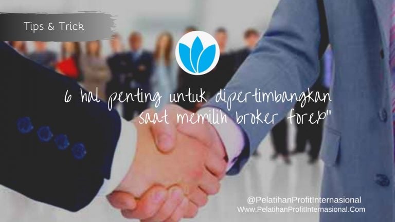6 Hal Penting Untuk Dipertimbangkan Saat Memilih Broker Forex