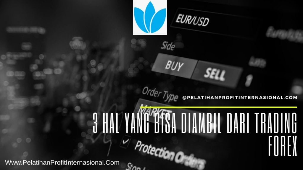 3 Hal yang Bisa Diambil Dari Trading Forex