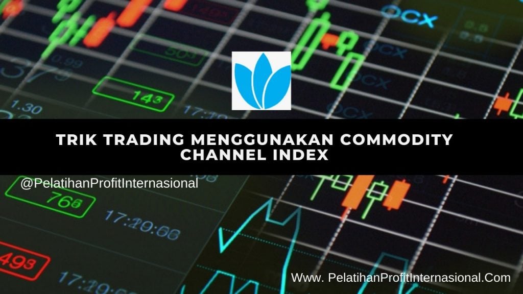 Trik Trading Menggunakan Indikator Commodity Channel Index (CCI)