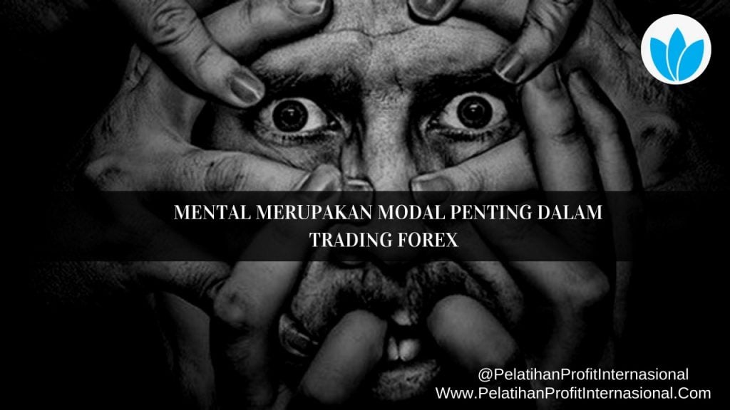 Mental Merupakan Modal Penting Dalam Trading Forex
