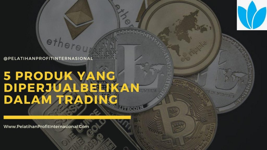 5 Produk Yang Diperjualbelikan Dalam Trading