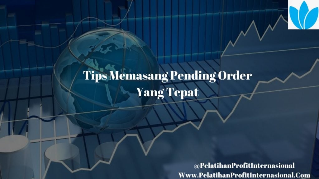 Tips Memasang Pending Order Yang Tepat