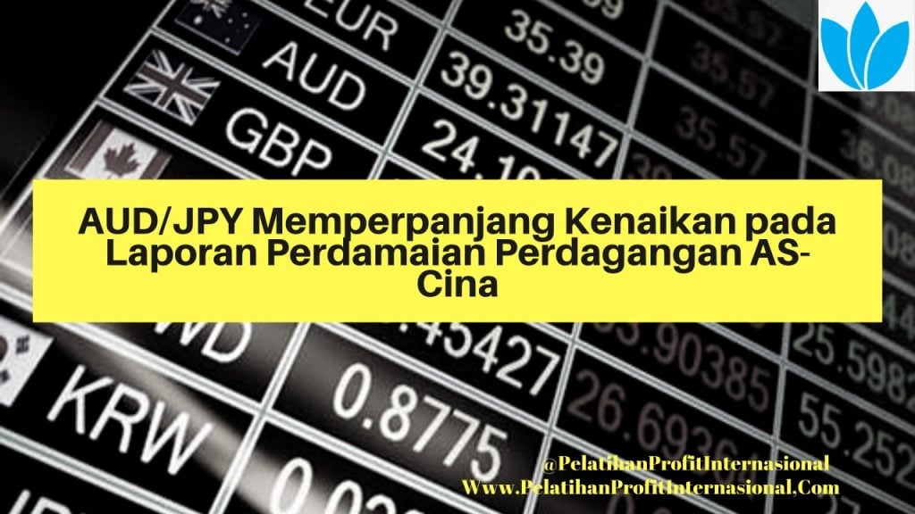 AUD JPY Memperpanjang Kenaikan Pada Laporan Perdamaian Perdagangan AS-Cina