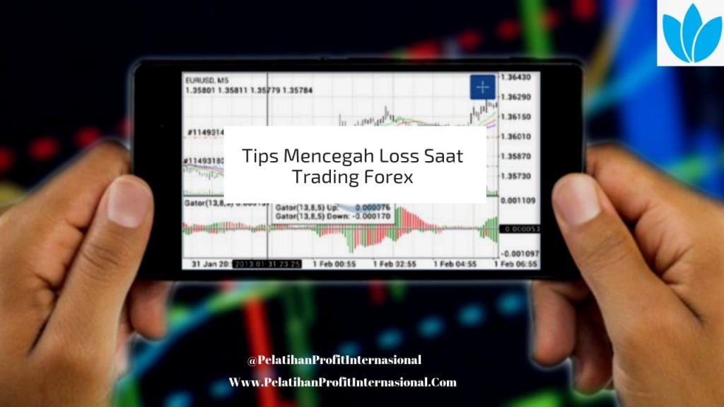 Tips Mencegah Loss Saat Trading Forex