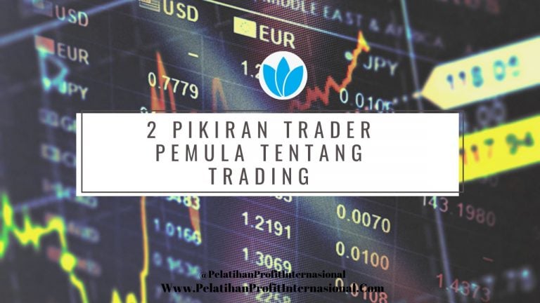Untuk Trader Pemula, Buang 2 Pikiran Ini Tentang Trading