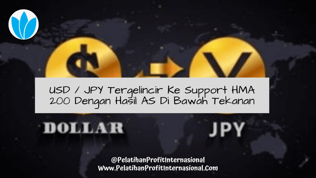 USD JPY Tergelincir Ke Support HMA 200 Dengan Hasil AS Di Bawah Tekanan