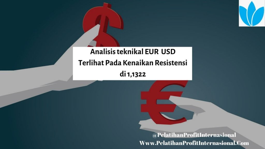 Analisis Teknikal EUR USD Terlihat Pada Kenaikan Resistensi Di 1,1322
