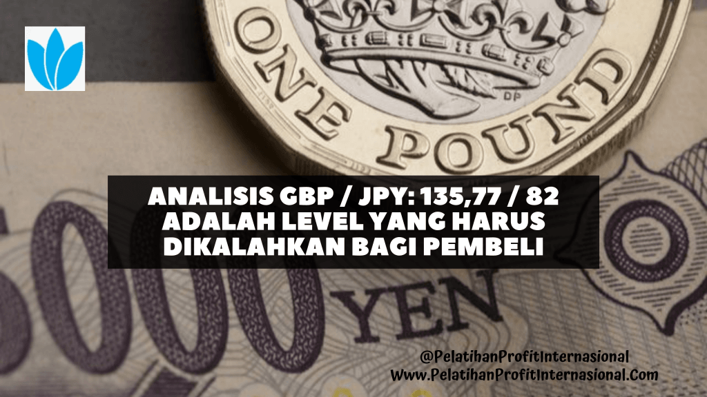 Analisis GBP JPY 135,77 / 82 Adalah Level Yang Harus Dikalahkan Bagi Pembeli