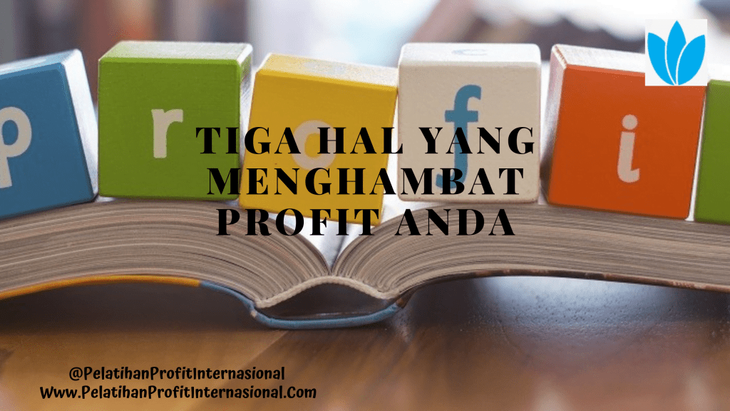 Tiga Hal Yang Menghambat Profit Anda