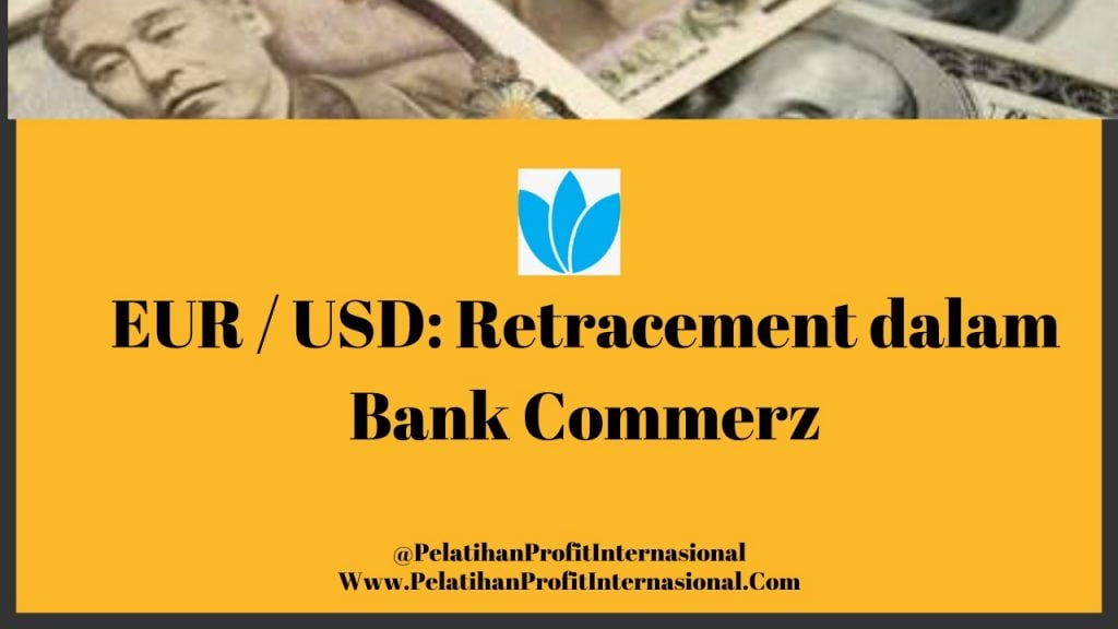 EUR USD Retracement Dalam Bank Commerz