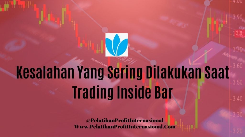 Kesalahan Yang Sering Dilakukan Saat Trading Inside Bar