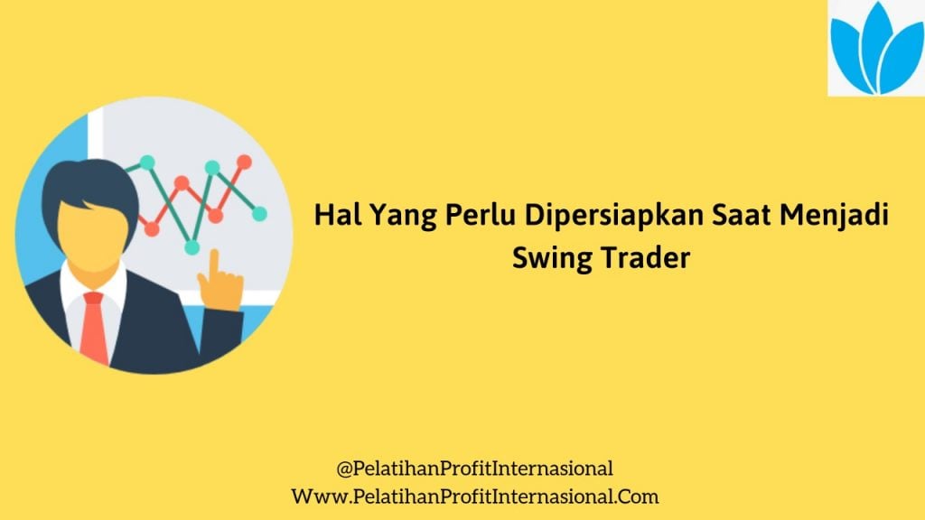 Hal Yang Perlu Dipersiapkan Saat Menjadi Swing Trader