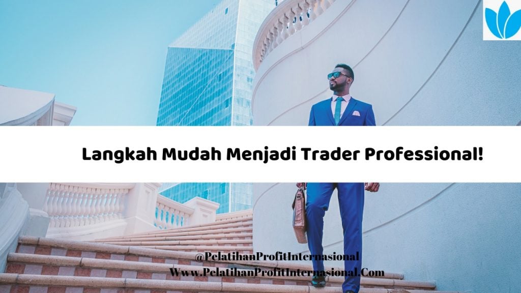Langkah Mudah Menjadi Trader Professional!