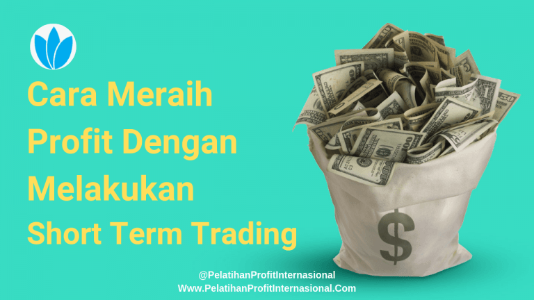 Cara Meraih Profit Dengan Melakukan Short Term Trading