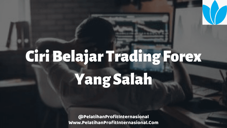 Ciri Belajar Trading Forex Yang Salah