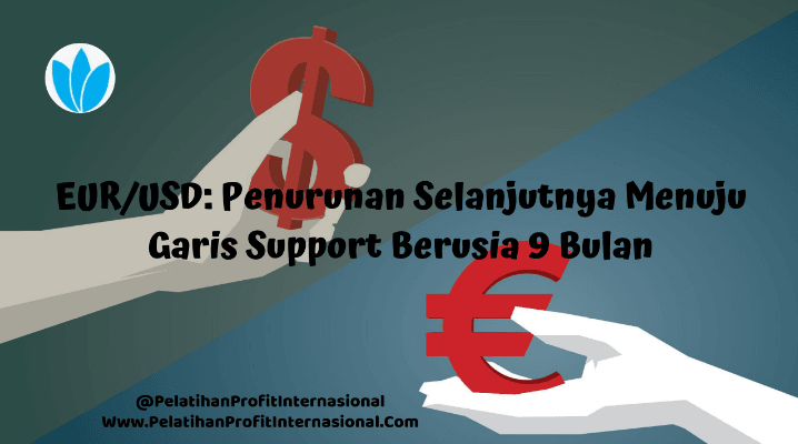 EUR/USD: Penurunan Selanjutnya Menuju Garis Support Berusia 9 Bulan