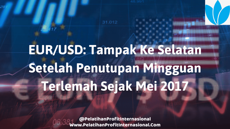 EUR/USD Tampak Ke Selatan Setelah Penutupan Mingguan Terlemah Sejak Mei 2017