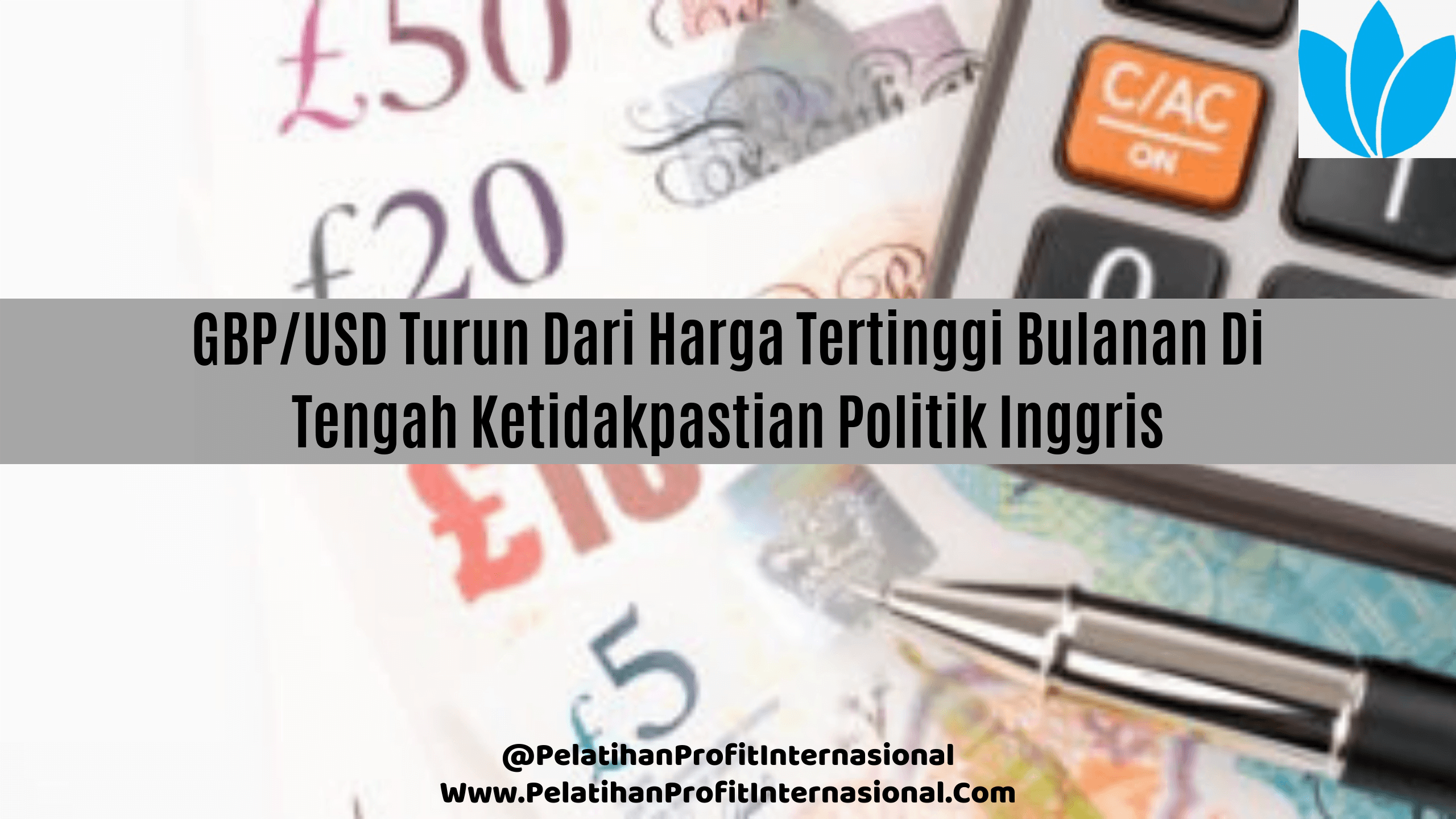GBP/USD Turun Dari Harga Tertinggi Bulanan Di Tengah Ketidakpastian Politik Inggris