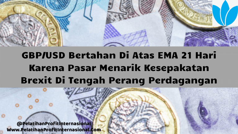 GBP/USD Bertahan Di Atas EMA 21 Hari Karena Pasar Menarik Kesepakatan Brexit Di Tengah Perang Perdagangan