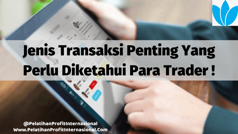 Jenis Transaksi Penting Yang Perlu Diketahui Para Trader !