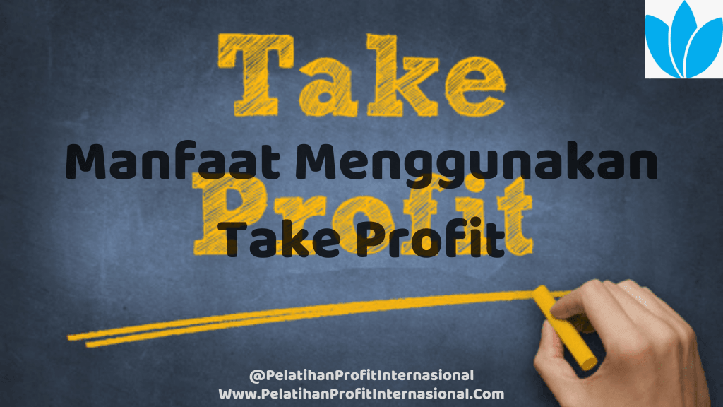Manfaat Menggunakan Take Profit