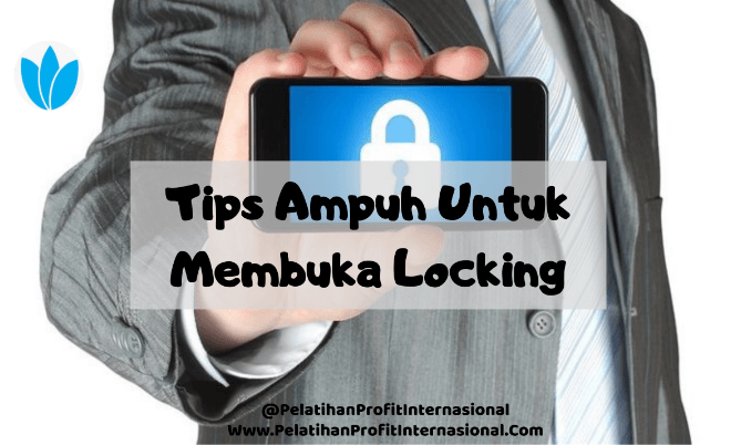 Tips Ampuh Untuk Membuka Locking
