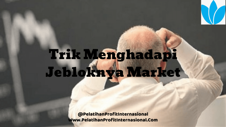 Trik Menghadapi Jebloknya Market