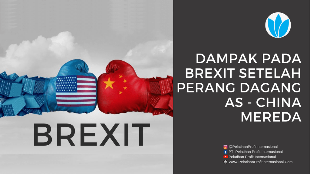 Dampak Pada Brexit Setelah Perang Dagang AS - China Mereda