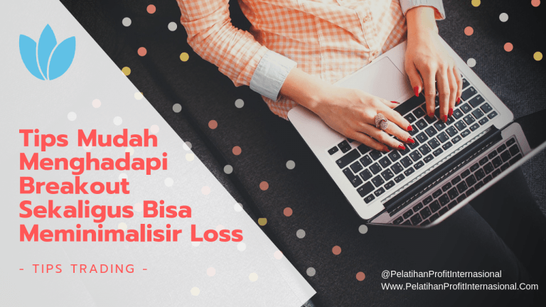 Tips Mudah Menghadapi Breakout Sekaligus Bisa Meminimalisir Loss