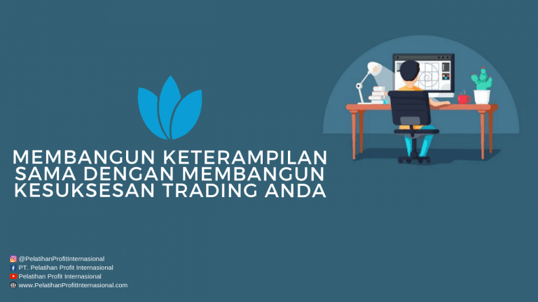 Membangun Keterampilan Sama Dengan Membangun Kesuksesan Trading Anda