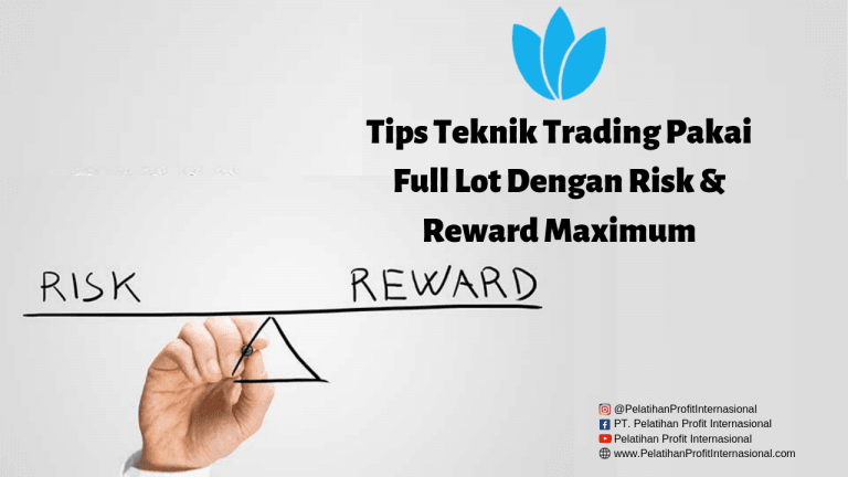 Tips Teknik Trading Pakai Full Lot Dengan Risk & Reward Maximum