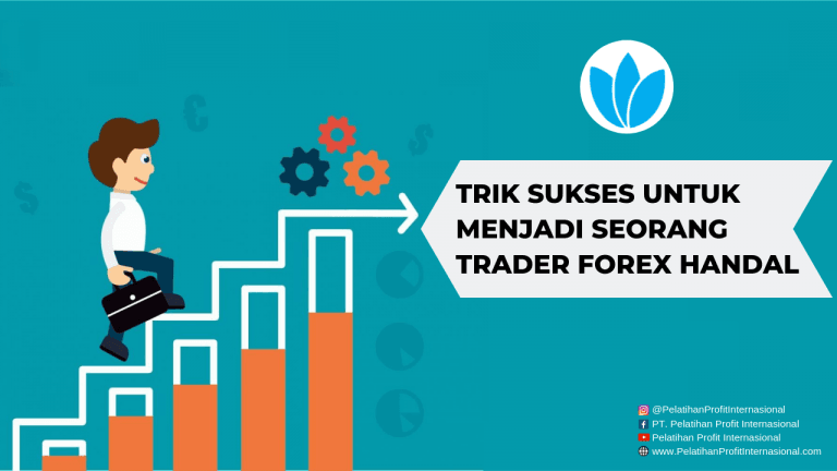 Trik Sukses untuk Menjadi Seorang Trader Forex Handal
