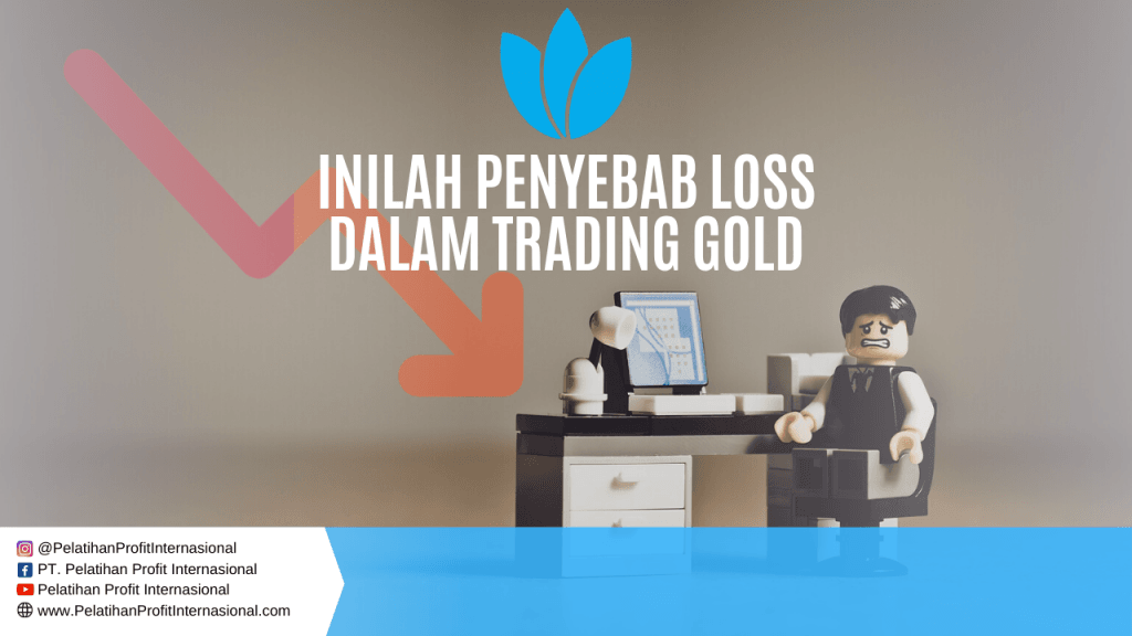 Inilah Penyebab Loss Dalam Trading Gold
