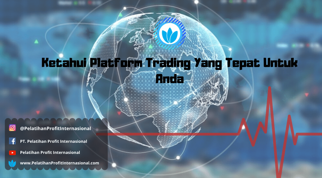 Ketahui Platform Trading Yang Tepat Untuk Anda